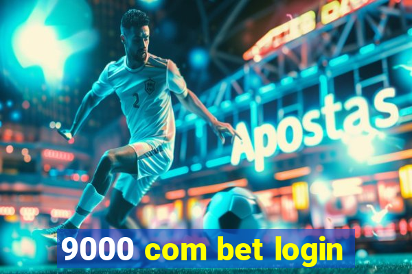 9000 com bet login